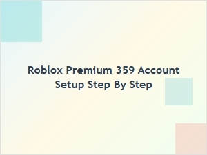 How to Set Up a Roblox Premium 359 Account