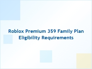 Roblox Premium 359 Family Plan Eligibility Requirements