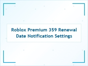 Roblox Premium 359 Renewal Date Notification Settings