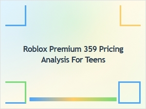 Roblox Premium 359 Pricing Analysis for Teens