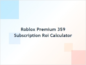 Roblox Premium 359 Subscription Roi Calculator