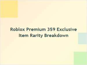 Roblox Premium 359 Exclusive Item Rarity Breakdown