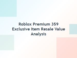Roblox Premium 359 Exclusive Item Resale Value Analysis